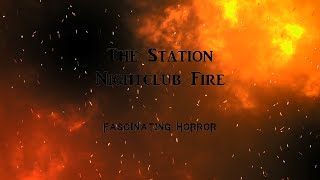 The Station Nightclub Fire  A Short Documentary  Fascinating Horror [upl. by Htebasil]